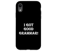 Carcasa para iPhone XR Funny Sarcastic I Got Good Grammar! Mala Gramática Inglesa