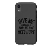 Carcasa para iPhone XR Funny Saying Give me Coffee and No One Gets Hurt