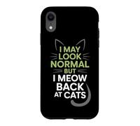 Carcasa para iPhone XR Gatos I May Look Normal But I Meow Back At Cats Gato