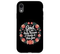 Carcasa para iPhone XR God Is The Only Reason I Made It This Far -
