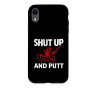 Carcasa para iPhone XR Golf Putter Shut Up and Putt Funny Golfing Slogan
