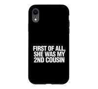 Carcasa para iPhone XR Gracioso Diciendo Primero Todo Ella Era Mi Prima Segunda