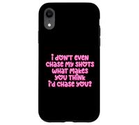 Carcasa para iPhone XR Gracioso I Don't Even Chase My Shots Why Would I Chase You
