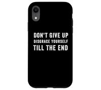 Carcasa para iPhone XR Gracioso, no te Rindas la vergüenza hasta el Final