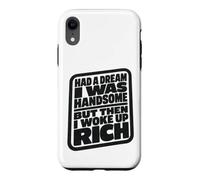 Carcasa para iPhone XR Had A Dream I Was Handsome But Then I Woke Up Rich