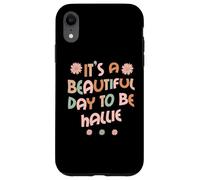 Carcasa para iPhone XR Hallie Personalized Name It's A Beautiful Day To Be Hallie