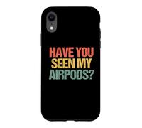 Carcasa para iPhone XR ¿Has Visto mis Airpods? - Novedad sarcástica Divertida