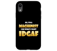 Carcasa para iPhone XR Hi I'm a Machinist I do What I Want Idgaf Funny Machinists