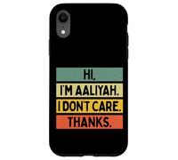 Carcasa para iPhone XR Hola Soy Aaliyah I Don't Care Thanks Funny Sarcasm Name Cita