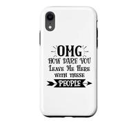 Carcasa para iPhone XR How Dare You Leave Me Here with These People Funny Coworker