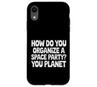 Carcasa para iPhone XR How Do You Organize A Space Party You Planet |-