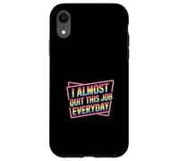 Carcasa para iPhone XR I Almost Quit This Job Everyday Work Stress Office |-