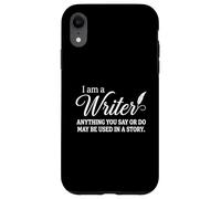 Carcasa para iPhone XR I Am A Writer Anything You Say Or Do May Be Used In A Story