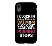 Carcasa para iPhone XR I Clock IN AS Cat MOM Clock out When The PURRING Stops