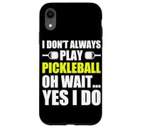 Carcasa para iPhone XR I Don't Always Play Pickleball Divertido Jugador de Pickleball