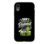 Carcasa para iPhone XR I Don't Always Play Pickleball... Oh Wait Yes I Do