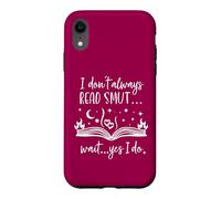 Carcasa para iPhone XR I Dont Always Read Smut Wait Yes I Do Read Smutt Books Spicy