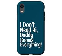Carcasa para iPhone XR I Don't Need AI Daddy Knows Everything Funny Quote