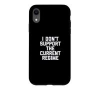 Carcasa para iPhone XR I Don't Support The Current Regime Funny Political Slogan