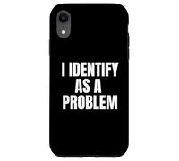 Carcasa para iPhone XR I Identify As A Problem Funny Sarcastic Humor Bold Text