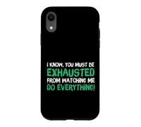 Carcasa para iPhone XR I Know You Must Be Exhausted from Watching Me Do Everything