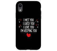 Carcasa para iPhone XR I Met You I Liked You I Love You I'm Keeping You Valentines