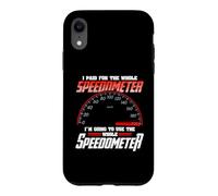 Carcasa para iPhone XR I Paid For The Whole Speedometer I'm Going To Use