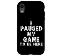 Carcasa para iPhone XR I Paused My Game To Be Here Funny Gamer Gift Nerd Geek Games