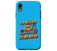 Carcasa para iPhone XR I Paused My Game To Be Here Funny Video Game Controller