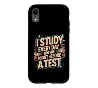 Carcasa para iPhone XR I Study Every Day, Not The Night Before A Test