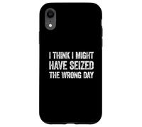 Carcasa para iPhone XR I Think I've Seized The Wrong Day