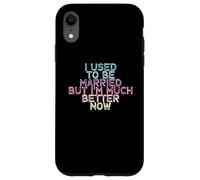 Carcasa para iPhone XR I Used To Be Married But I'm Much Better Now