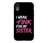 Carcasa para iPhone XR I Wear Pink For My Sister Breast Cancer Awareness