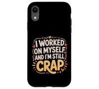 Carcasa para iPhone XR I Worked On Myself and I'm Still Crap -
