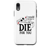 Carcasa para iPhone XR I Would Pretend Die for Ya You Valentines Couple Anniversary