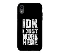 Carcasa para iPhone XR IDK I Just Work Here -Funny Dichos Sarcásticos Trabajo De Oficina