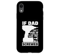 Carcasa para iPhone XR If Dad Can't Fix It We're All Screwed, Divertido Papa Daddy para Hombre