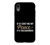 Carcasa para iPhone XR If It Cost Me My Peace It's Too Expensive Positive Saying