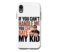 Carcasa para iPhone XR IF You Can't Handle ME You Can't Date MY Kid
