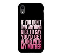 Carcasa para iPhone XR If You Don't Have Anything Nice To Say Mother