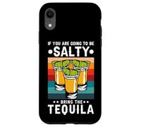 Carcasa para iPhone XR If You'Re Going To Be Salty Bring The Tequila Retro Vintage