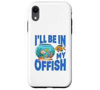 Carcasa para iPhone XR Ill Be in My Offish Fish Bowl Oficina Juego de Palabras Acuario Humor