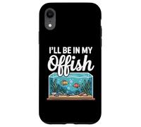Carcasa para iPhone XR I'Ll Be In My Offish Funny Office Fish Keeper Acuario Arte