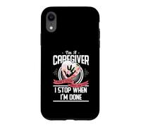 Carcasa para iPhone XR I'm A Caregiver I Don't Stop When I Am Tired Caregivers Gift