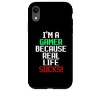 Carcasa para iPhone XR I'm A Gamer Because Real Life Sucks! Sarcastic Gaming Humour