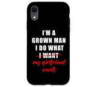 Carcasa para iPhone XR I'm a Grown Man I Do What... My Girlfriend Wants Humor
