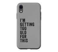 Carcasa para iPhone XR I'm Getting Too Old For This - Funny Retirement & Dad Humor