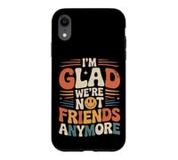 Carcasa para iPhone XR I'm Glad We're Not Friends Anymore Ex Mejores Amigas