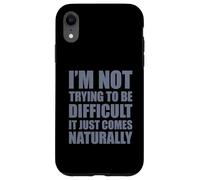 Carcasa para iPhone XR I'm Not Trying To Be Difficult It Just Comes Naturally