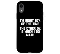 Carcasa para iPhone XR I'm Right 97% of The Time... Camiseta Divertida Dicho sarcástico